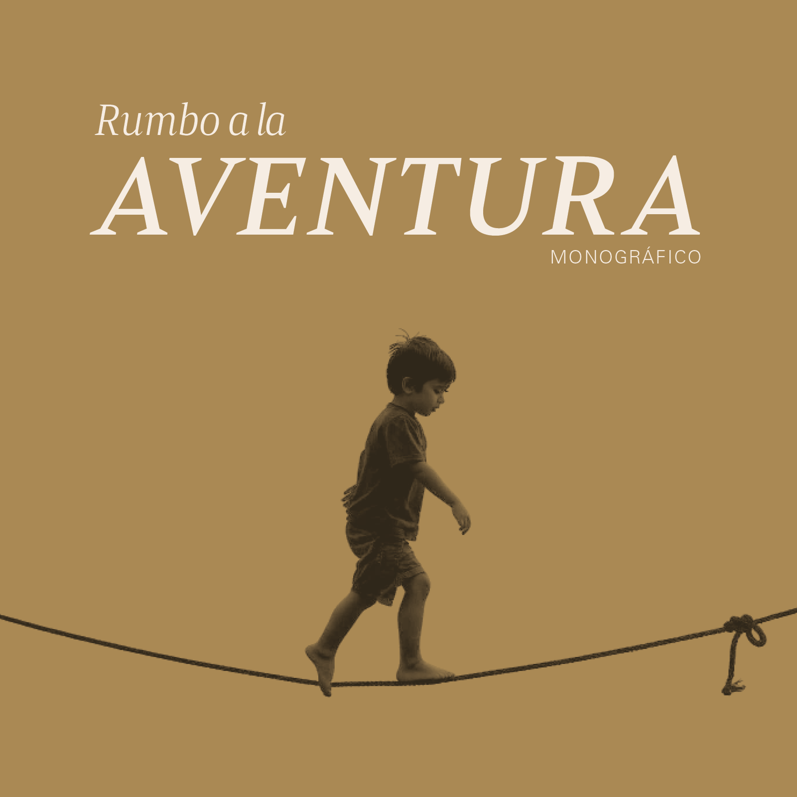 Un niño caminando en la cuerda floja, con fondo marrón y texto blanco que dice "Rumbo a la aventura" y "Monográfico".