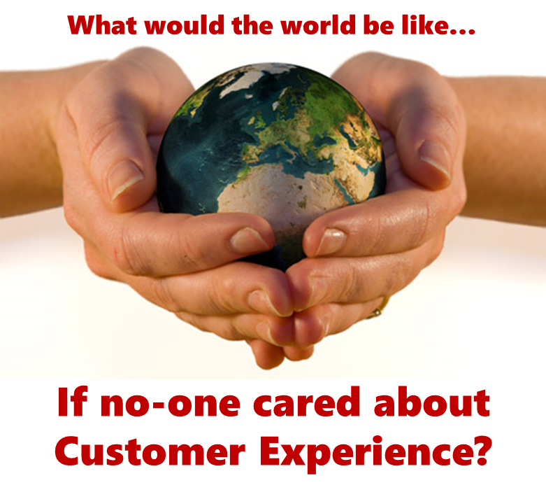 It doesn't bother me! What would the world be like if no-one cared about Customer Experience?