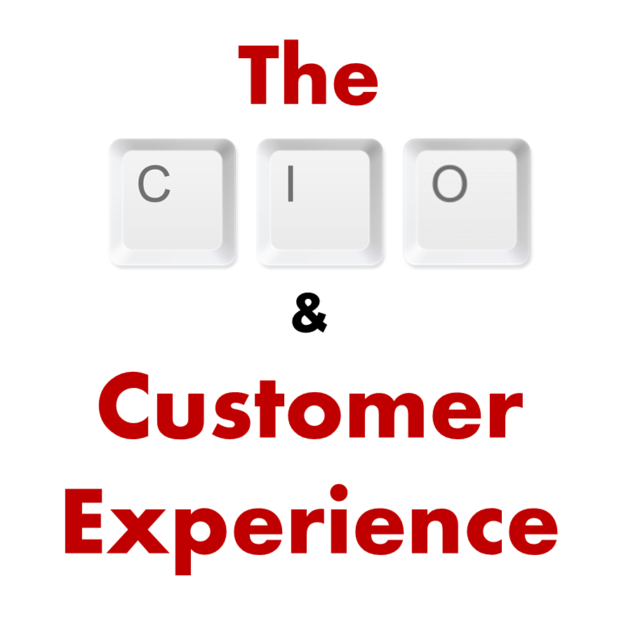 What has Customer Experience got to do with me, the Chief Information Officer?