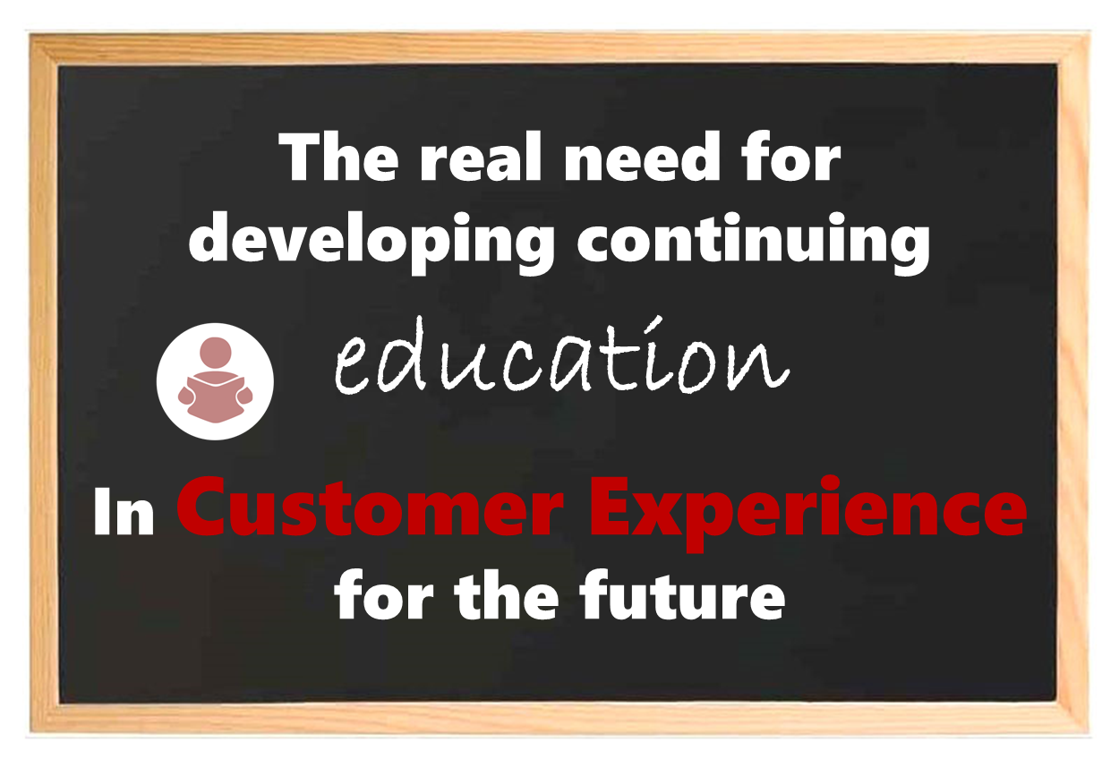 Education, Education, Education - the real need for developing Customer Experience learning
