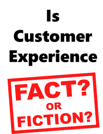 Customer Experience – Fact or Fiction?