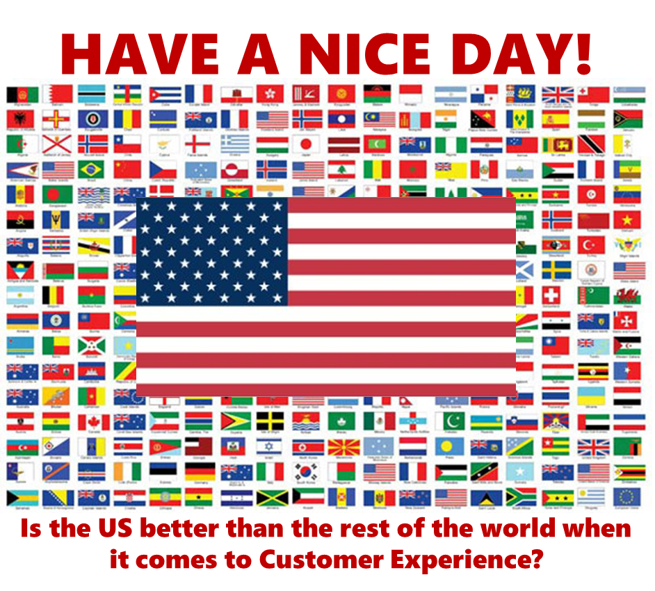 Have a nice day! Is the US better than the rest of the world when it comes to Customer Experience?