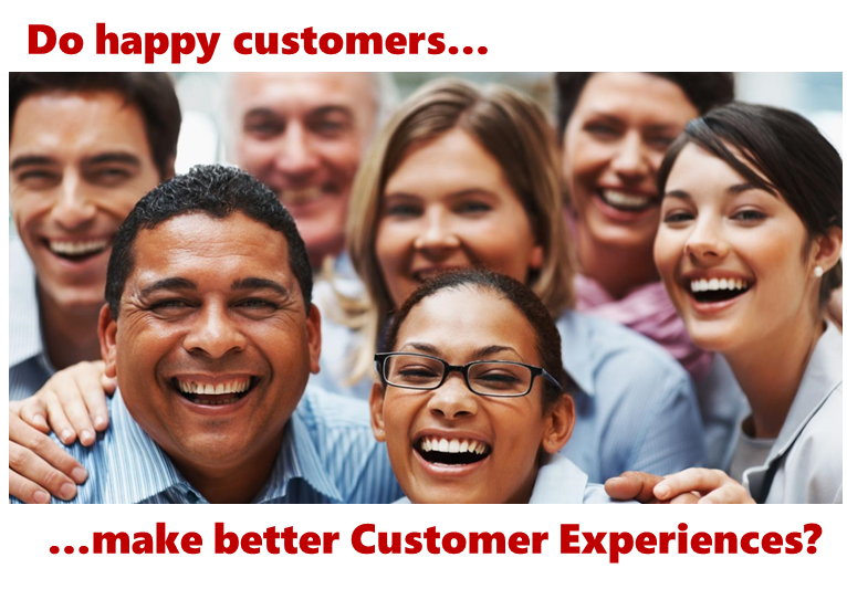 "Oh when you smilin', when you smilin'  The whole world smiles with you" - do happy customers = better customer experiences?