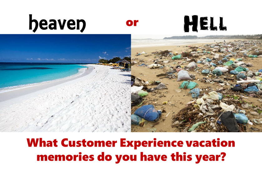 Heaven or Hell? What Customer Experience vacation memories do you have this year?