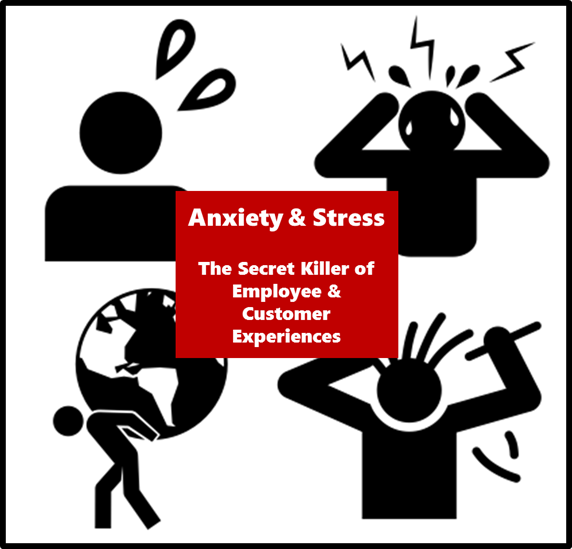 Anxiety and Stress – the secret killer of employee and customer experiences
