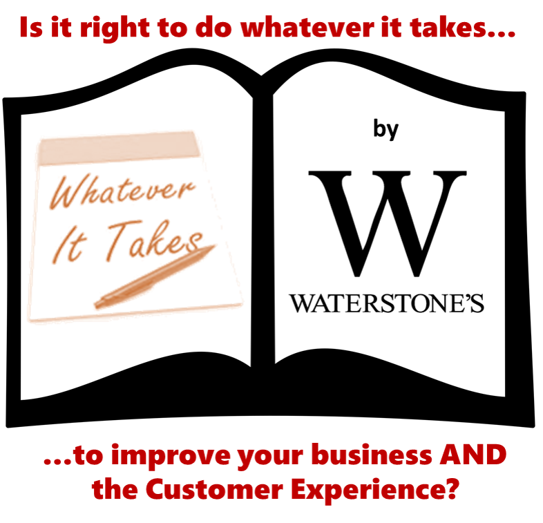 Waterstones - Is it right to do whatever it takes to improve the business AND the Customer Experience?