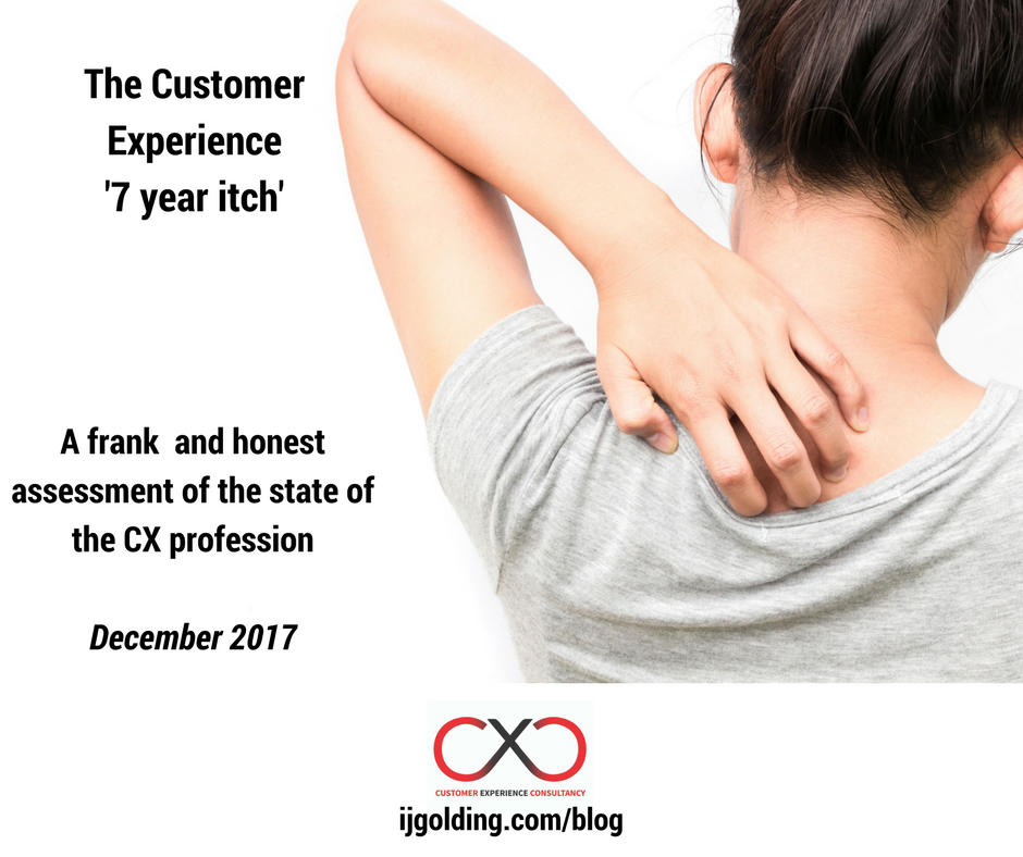 The Customer Experience '7 Year Itch'! A frank and honest assessment of the CX profession