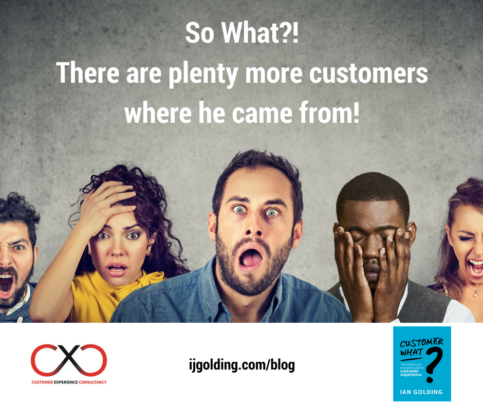 So What?! There are plenty more customers where he came from!