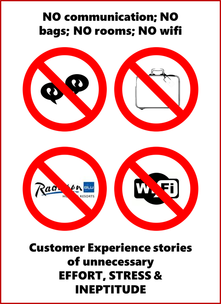 NO communication; NO bags; NO rooms; NO wifi!!! Customer Experience stories of unnecessary EFFORT, STRESS & INEPTITUDE