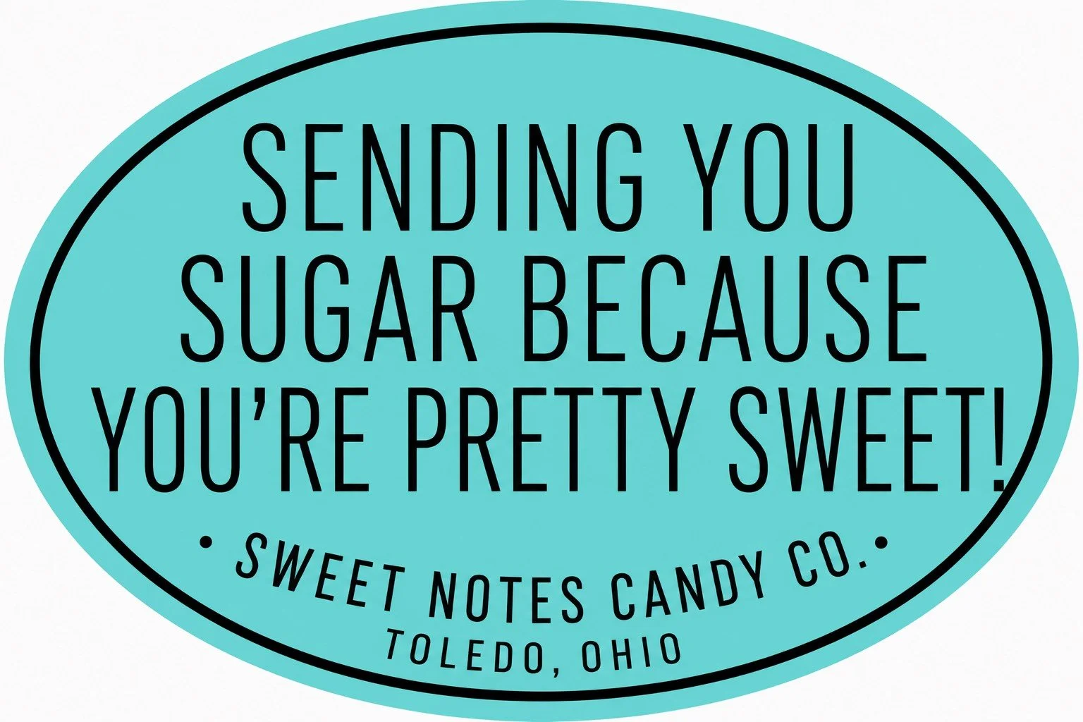 A blue oval-shaped label from Sweet Notes Candy Co. in Toledo, Ohio, with the text "Sending you sugar because you're pretty sweet!" printed in black.