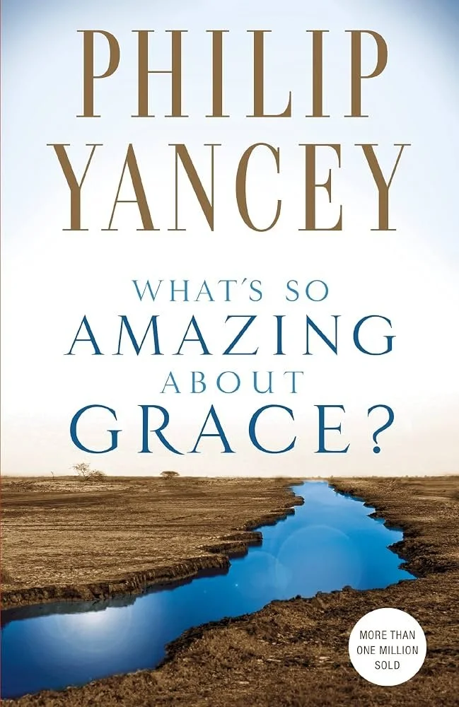 Book cover titled "What's So Amazing About Grace?" by Phillip Yancey. The background shows a dry, cracked landscape with a small, winding river running through it.