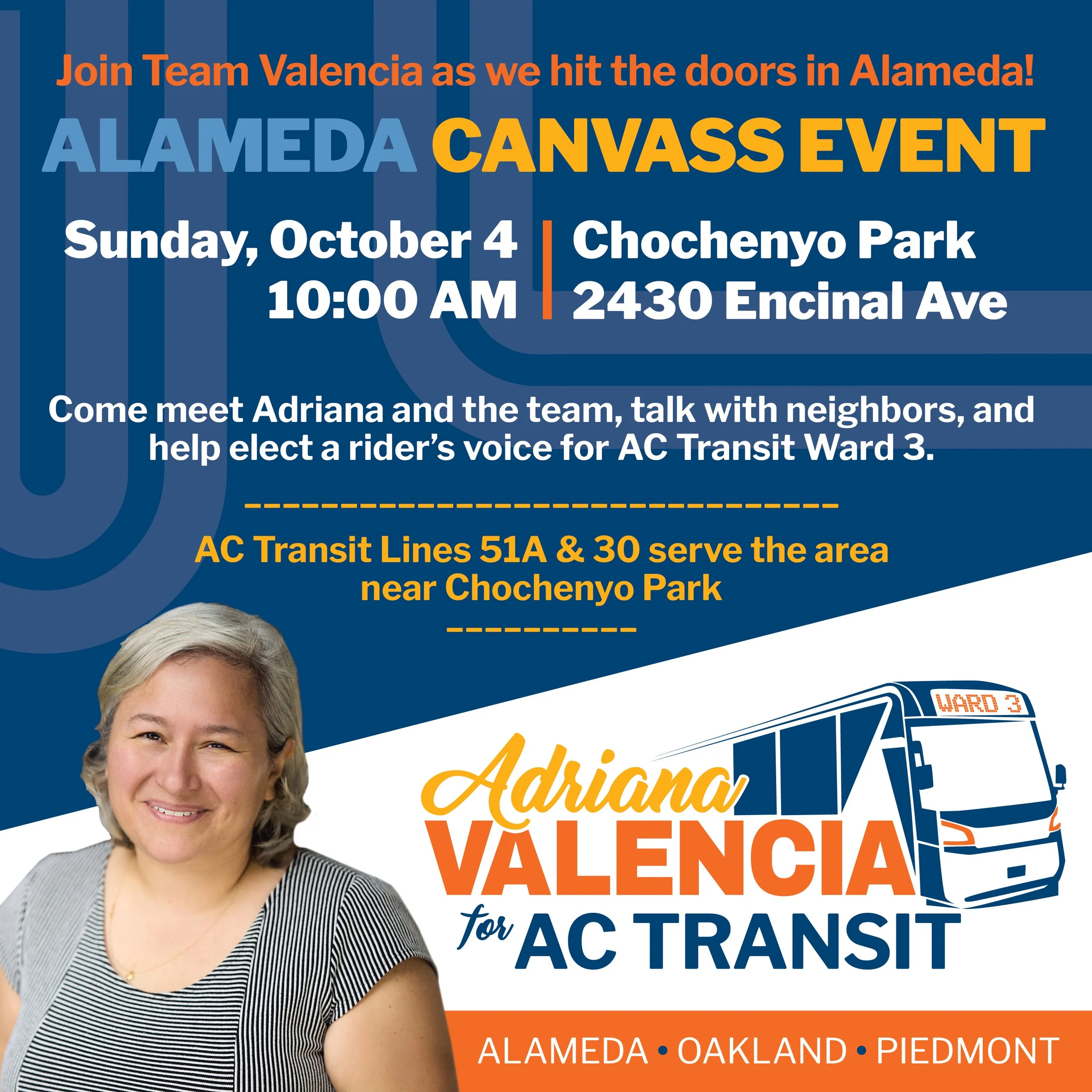 Join Team Valencia as we hit the doors in Alameda! for our... ALAMEDA CANVASS EVENT

Sunday, October 4 - 10:00 AM 
Chochenyo Park 2430 Encinal Ave, Alameda

Come meet Adriana and the team, talk with neighbors, and help elect a rider&rsquo;s voice for