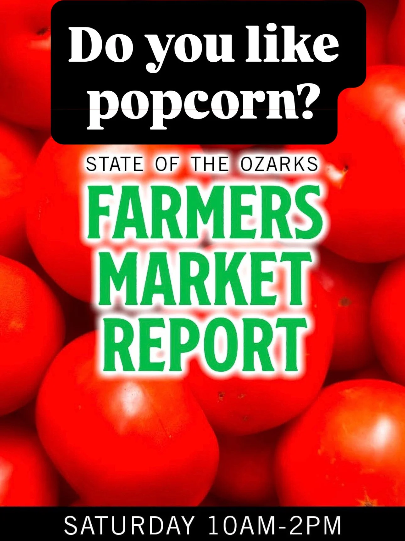 A colorful poster with red apples in the background. The text asks 'Do you like popcorn?' and mentions a 'State of the Ozarks Farmers Market Report' happening on Saturday from 10 am to 2 pm.