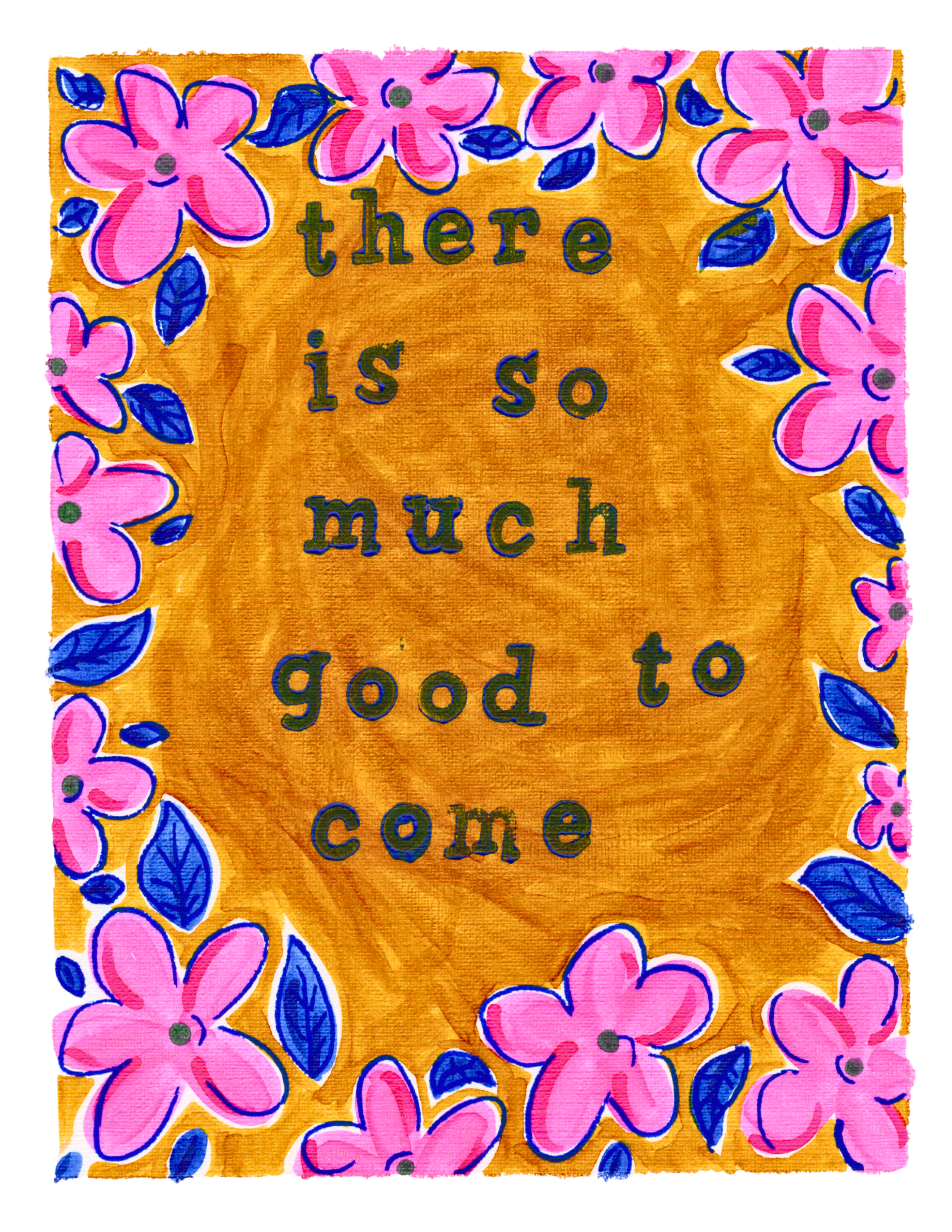 There Is So Much Good To Come Print