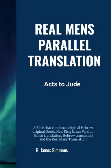 "Real Mens Parallel Translation: Acts to Jude" by R. James Simmons.