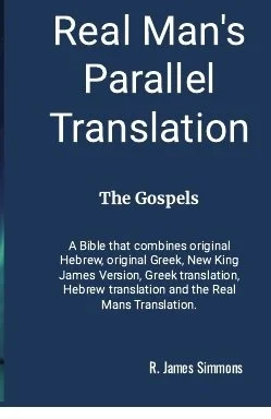 'Real Man's Parallel Translation: The Gospels' by R. James Simmons.