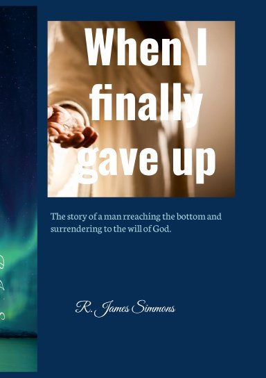 'When I finally gave up' with a subtitle, 'The story of a man reaching the bottom and surrendering to the will of God,' by Rev. James Simmons.