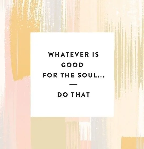 Musings: On Doing What's Good for the Soul...