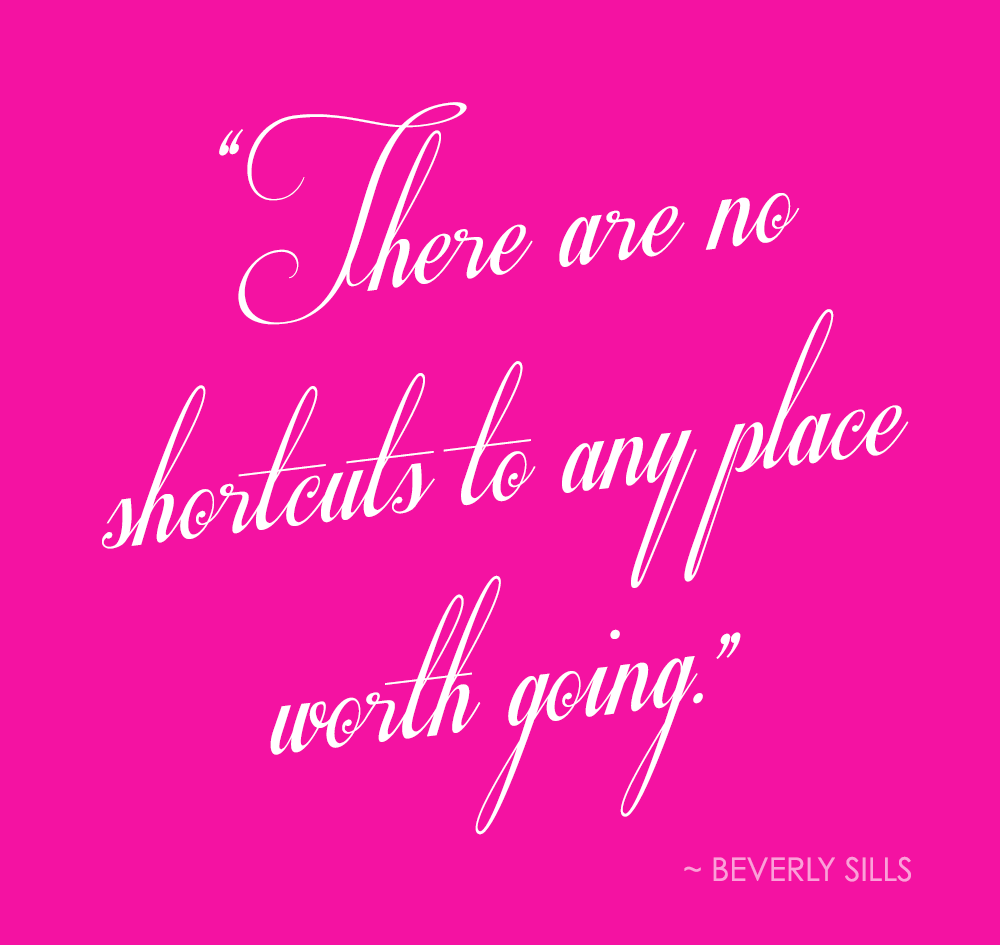 Quotes: There Are No Shortcuts...