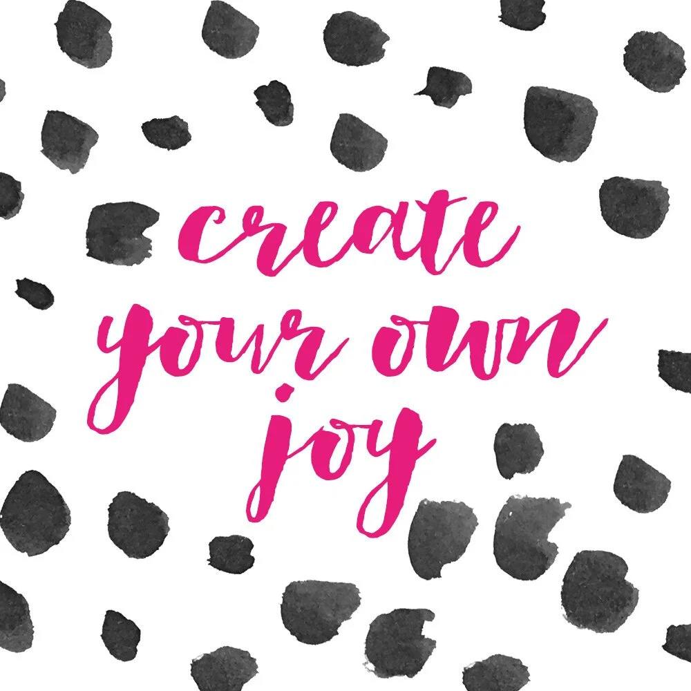 Musings: On Creating Your Own Joy...
