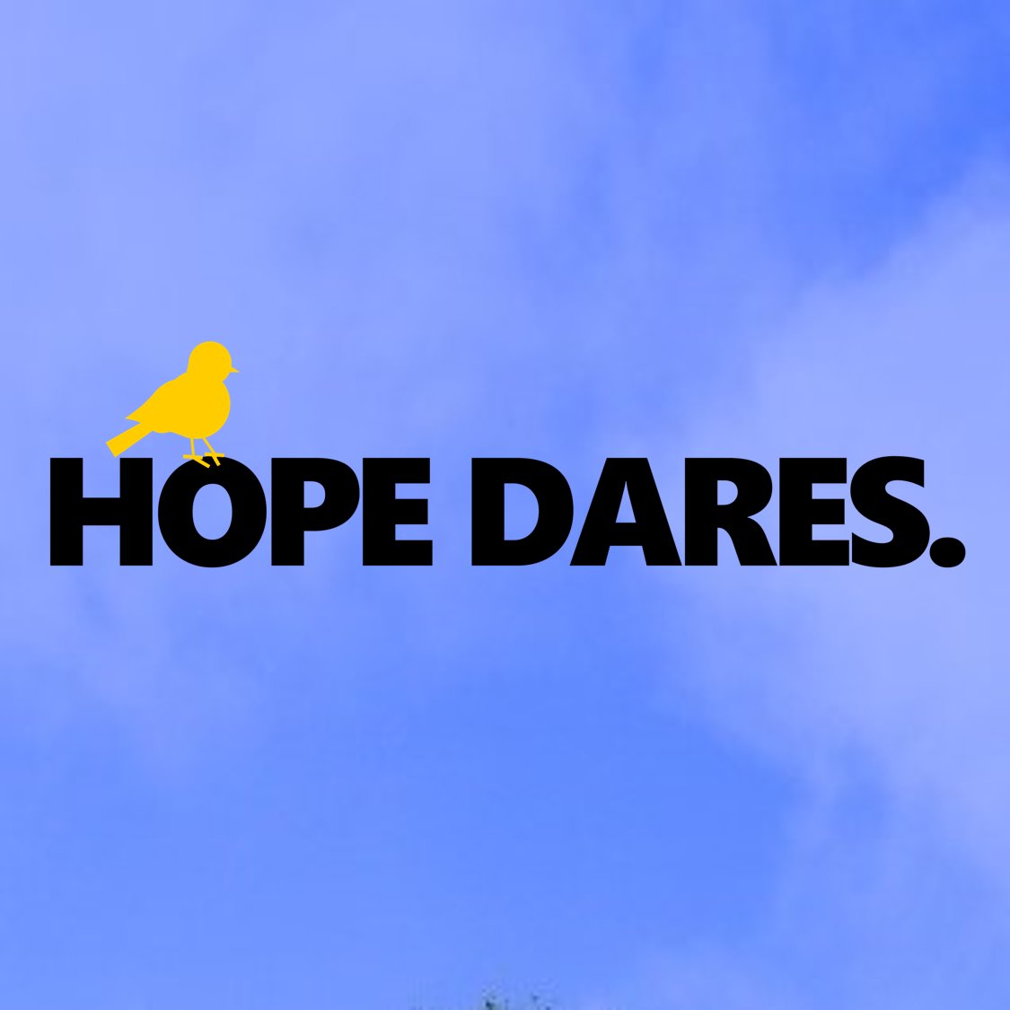 Blue sky with clouds and the text 'HOPE DARES.' in bold black letters, with a small yellow bird silhouette perched on the letter 'O' in 'HOPE.'