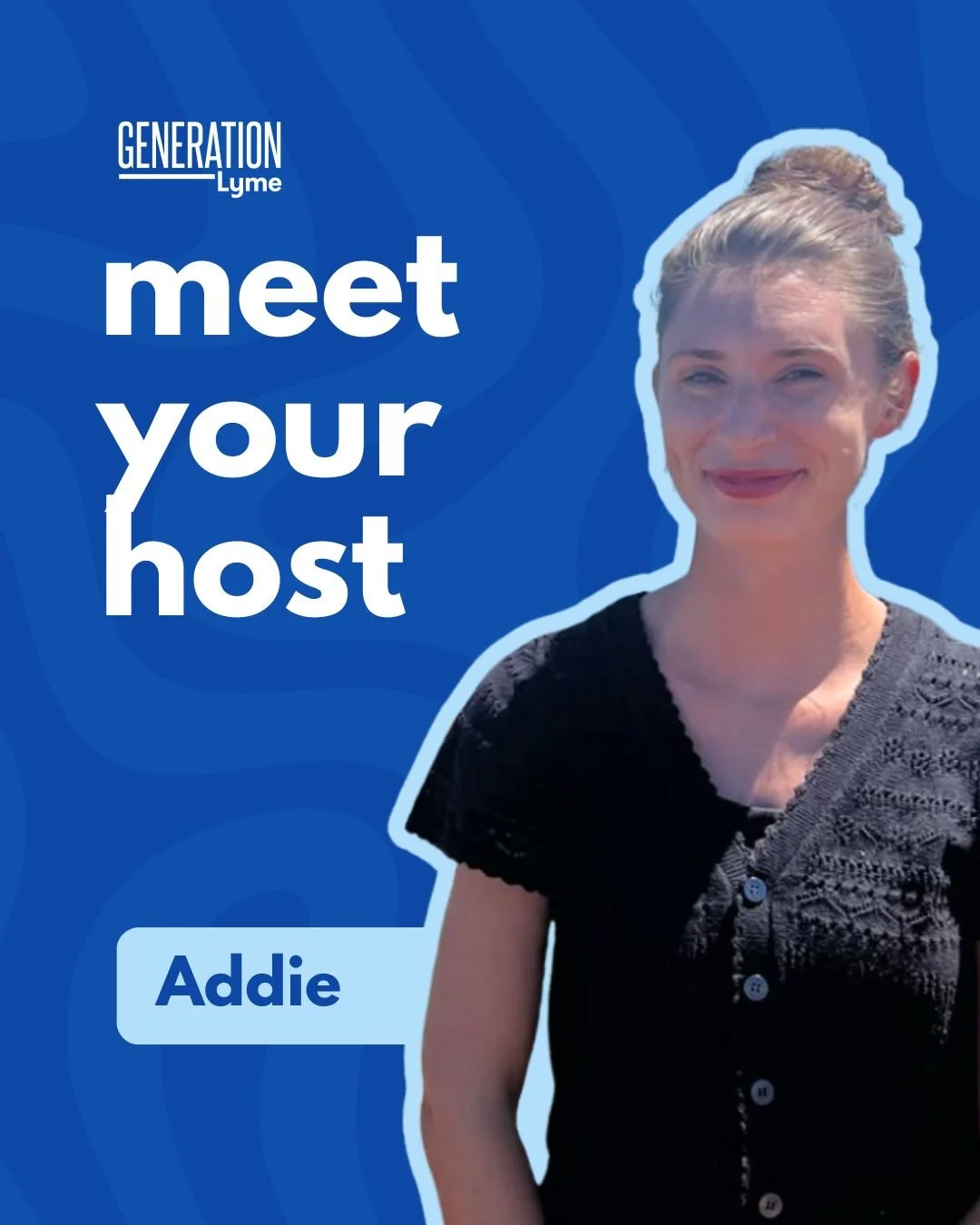 Meet one of our amazing Meet-Up hosts, Addie!

Addie has been a part of Generation Lyme for a few years now; you may recognize her from videos on our socials, as well as being a host and attendee of many Meet-Ups.

We did a short Q&amp;A with Addie s