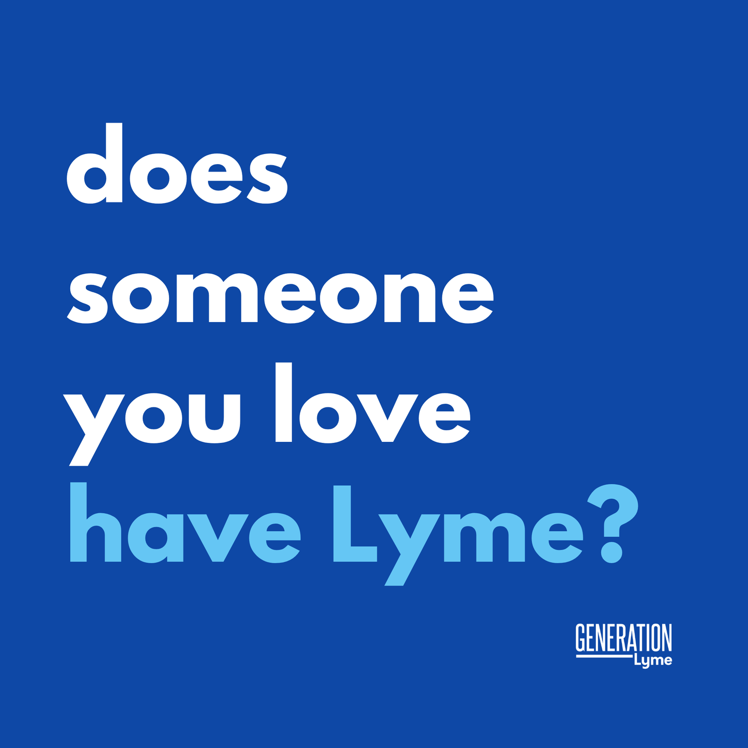 Blue background with white and light blue text asking "does someone you love have lyme?"