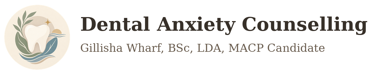Dental Anxiety Counselling | Gillisha Wharf, BSc, LDA, MACP Candidate