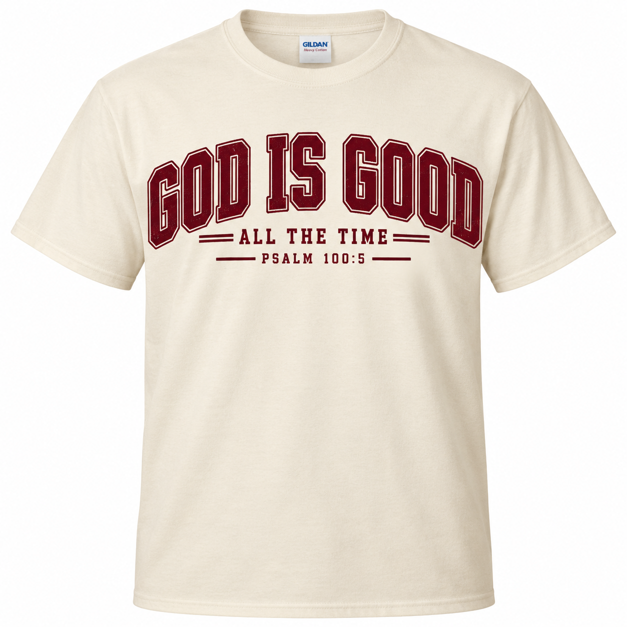Cream T-shirt with maroon collegiate lettering reading "GOD IS GOOD ALL THE TIME" with Psalm 100:5.