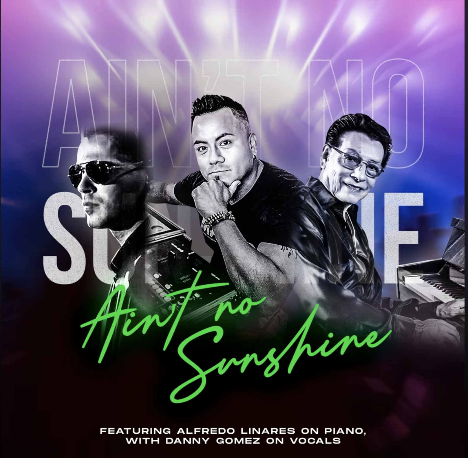 Poster featuring three men, one wearing sunglasses and headphones, another with a confident pose, and the third smiling and playing piano. Background with purple rays and large outlined text reading 'ANTON SURSHINE'. Green handwritten text 'Aint no Sunshine' at the bottom, with additional text about featuring Alfredo Linares on piano and Danny Gomez on vocals.