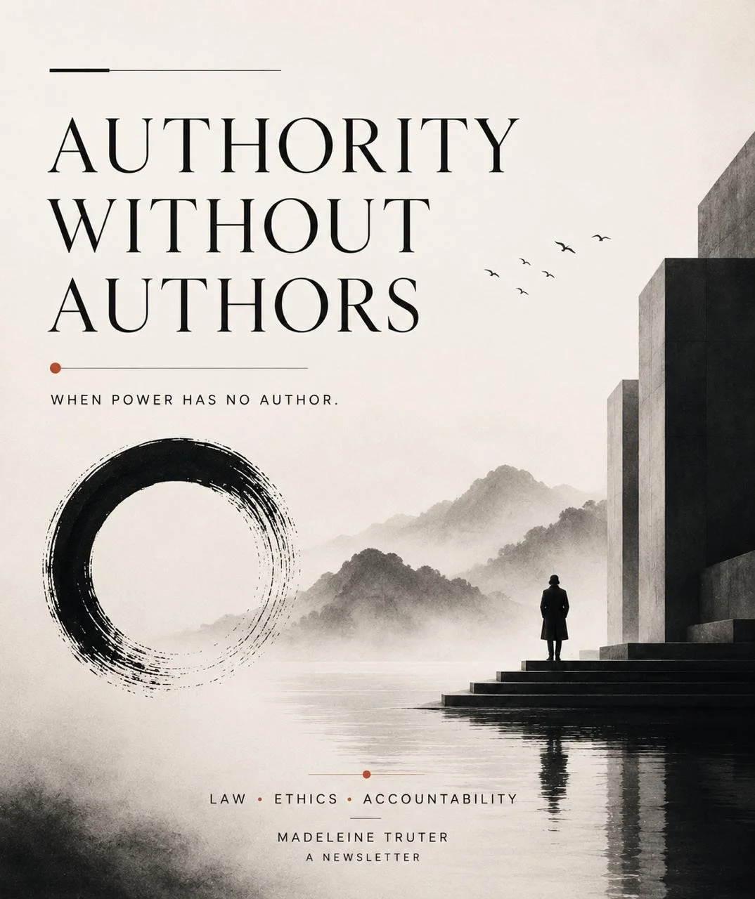Authority Without Authors newsletter cover by Madeleine Truter, a monochrome editorial design on AI governance, law, ethics and accountability.
