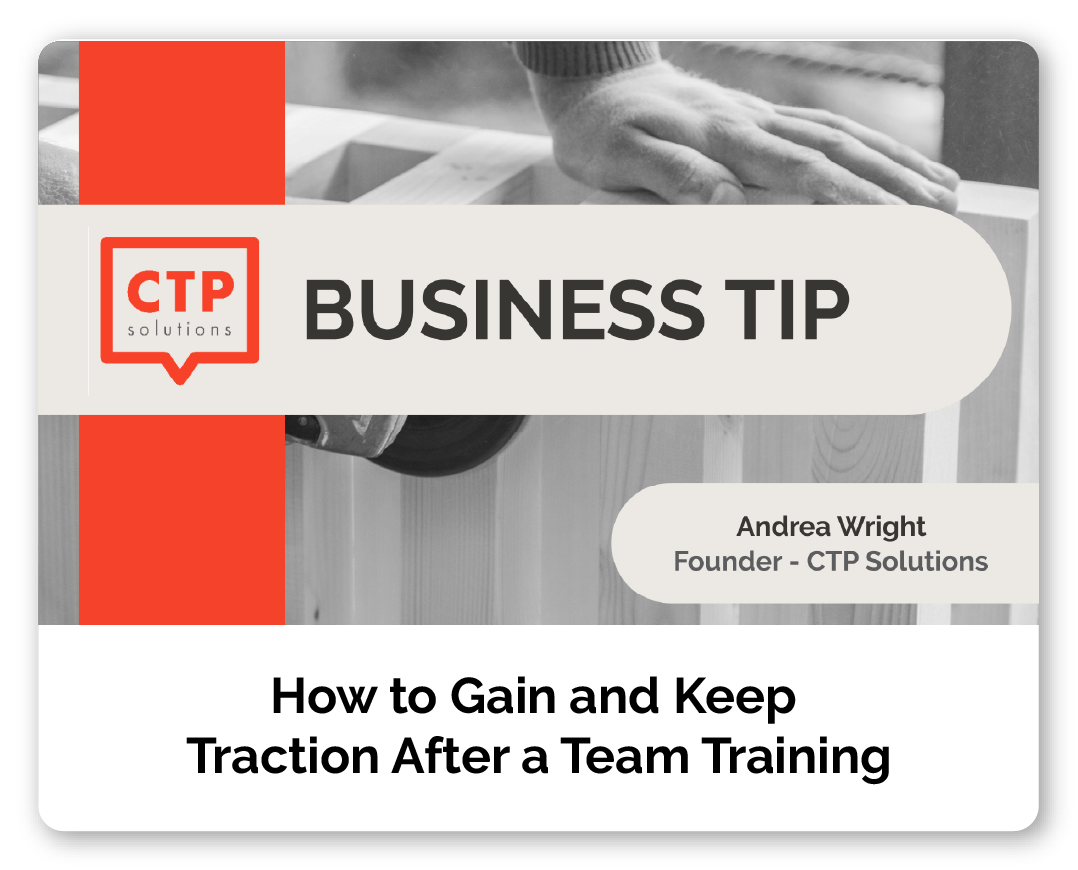 Business tip presentation slide with the title 'How to Gain and Keep Traction After a Team Training' by Andrea Wright, founder of CTP Solutions, featuring a hand working on a wooden project.