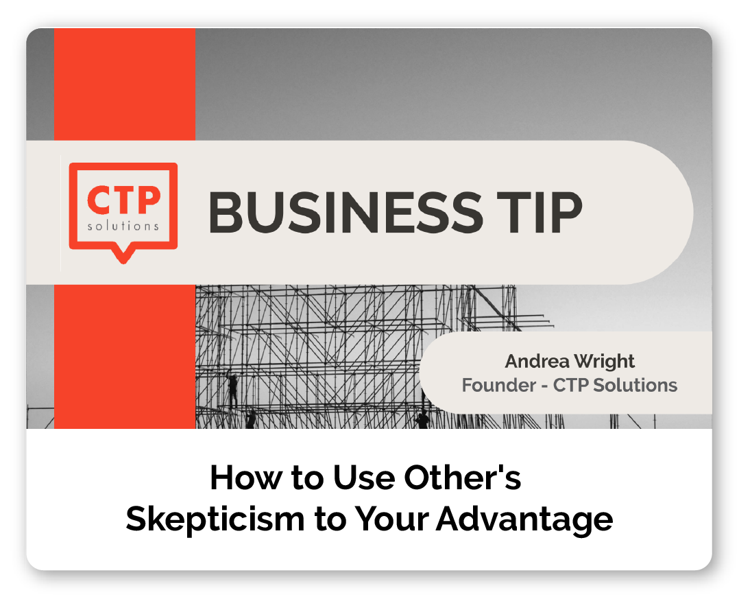 Slide from a presentation titled 'Business Tip: How to Use Other's Skepticism to Your Advantage'. It features the logo of CTP Solutions and the name Andrea Wright, founder of CTP Solutions, with a background image of scaffolding and construction workers.