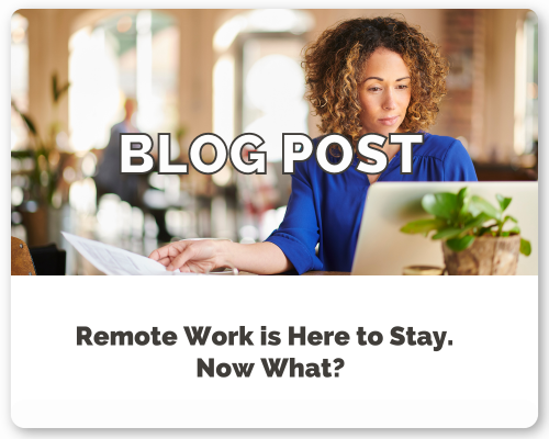 Remote Work is Here to Stay, Now What?