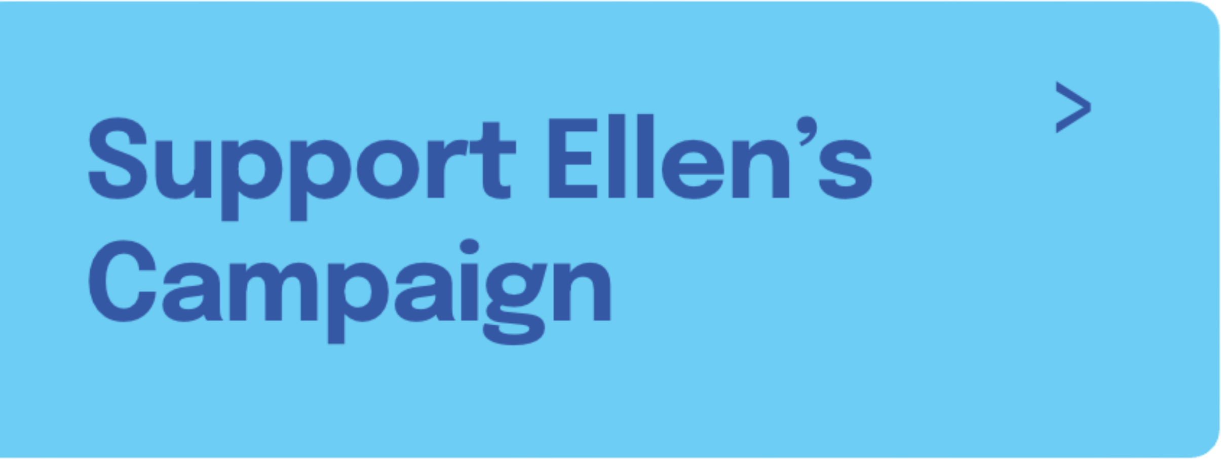 Blue button with the text 'Support Ellen's Campaign' in dark blue letters.