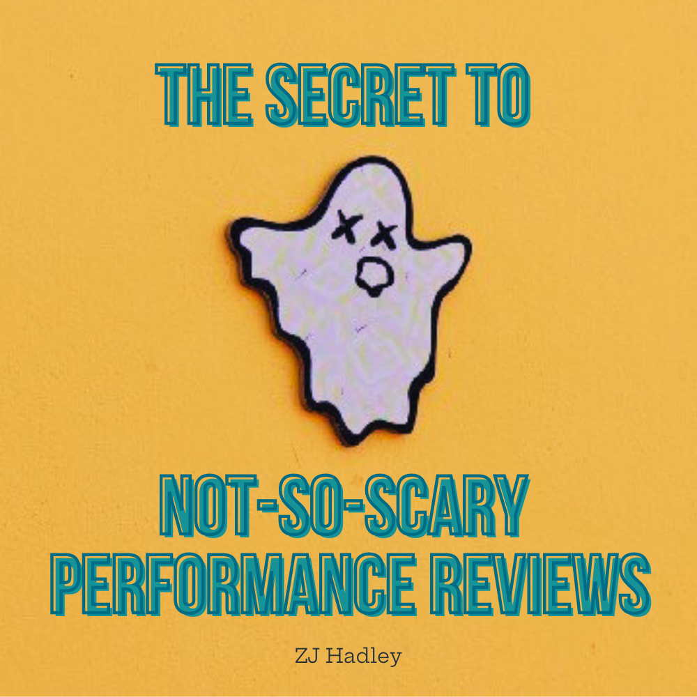 The Secret to Not-so-Scary Performance Reviews