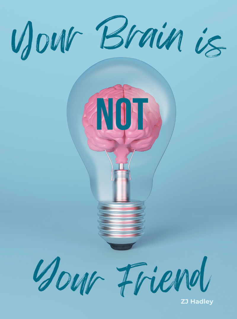 Your Brain is Not Your Friend