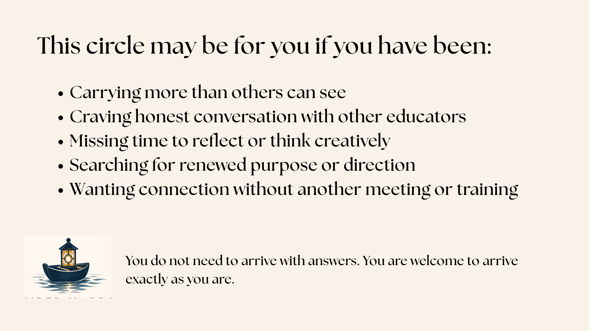 A beige background with black text stating "This circle may be for you if you have been" and a list of reasons including carrying more than others can see, craving honest conversation with educators, missing time to reflect, searching for purpose, and wanting connection. There is a small illustration of a lantern on a boat near the bottom left of the image.