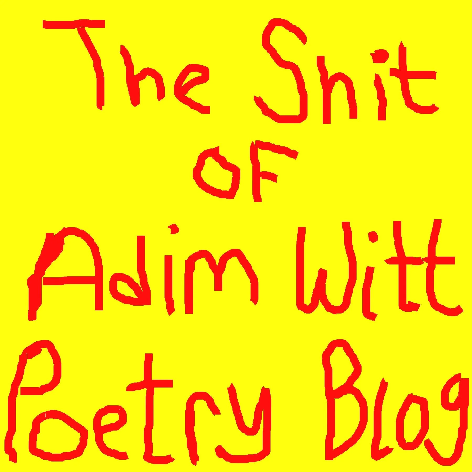 Bright yellow background with red handwritten note saying "The Shit Of Adim Witt"