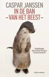 In de ban van het beest. Nederlandse dieren door de ogen van hun kenners | Caspar Janssen