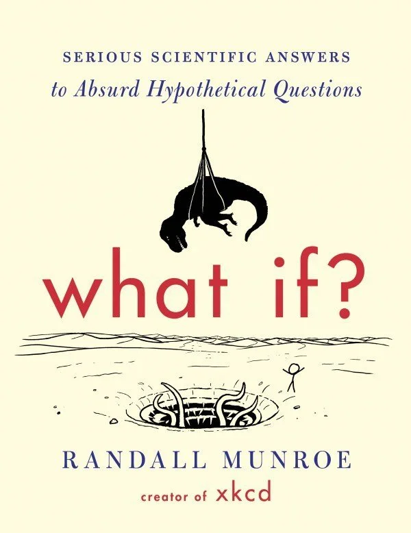 What If?: Serious Scientific Answers to Absurd Hypothetical Questions | Randall Munroe