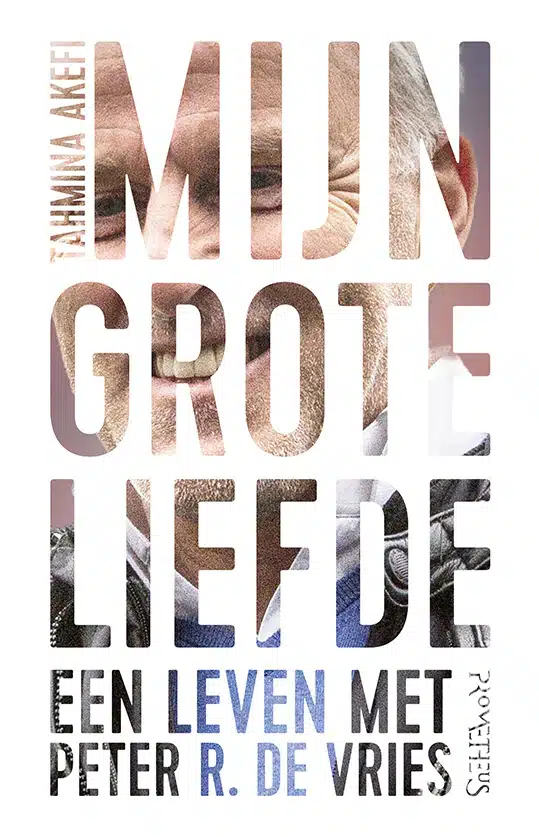 Mijn grote liefde: Een leven met Peter R. de Vries | Tahmina Akefi