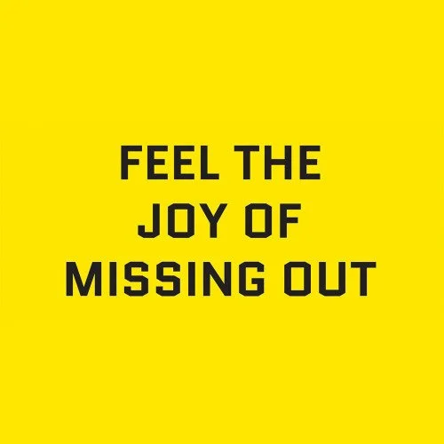 FEEL THE JOY OF MISSING OUT.jpg