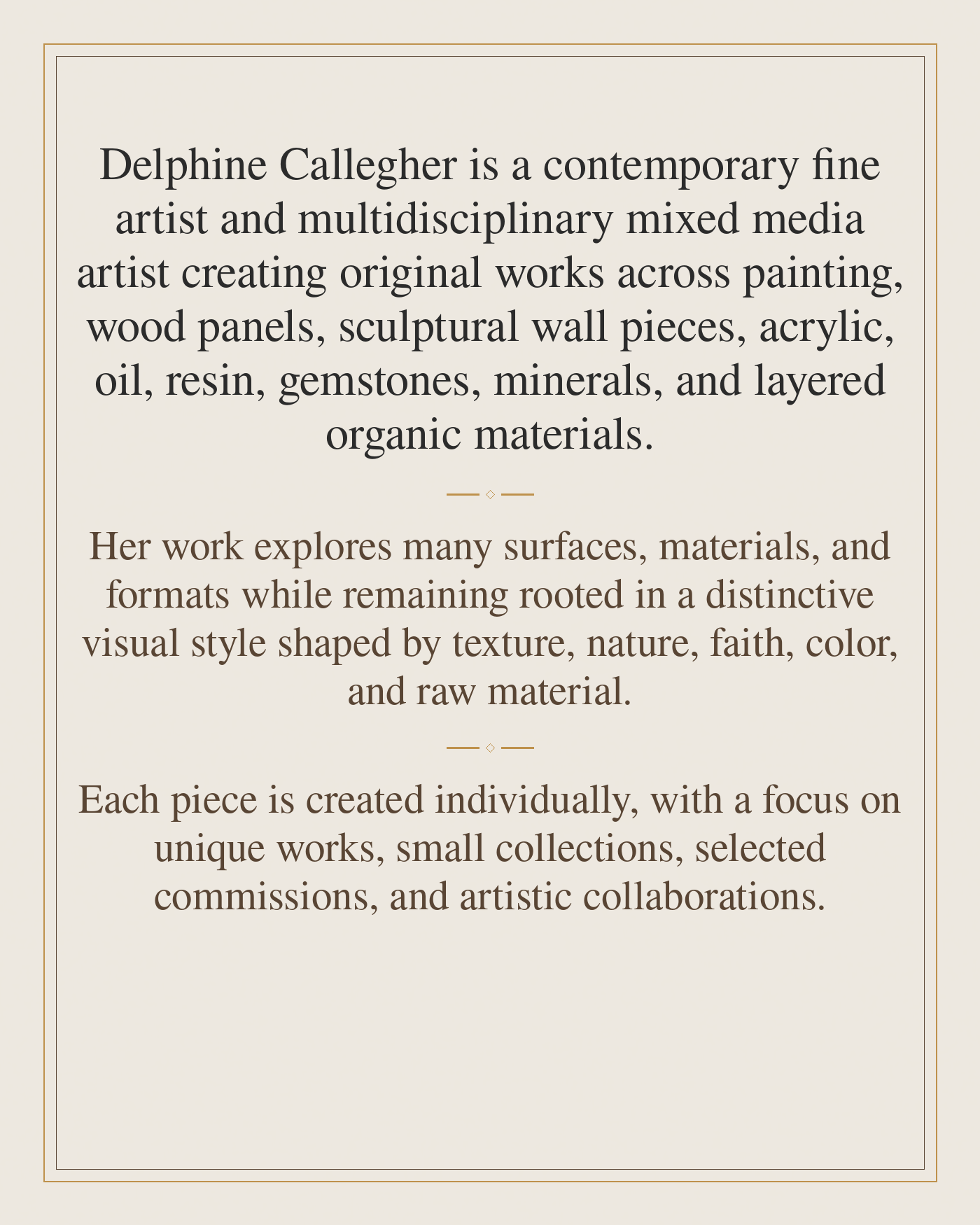 Text image for Delphine Callegher Art describing Delphine Callegher as a contemporary artist working with painting, mixed media, sculptural wall pieces, collectible art objects, wood, minerals, glass, gemstones, texture, nature, and faith.