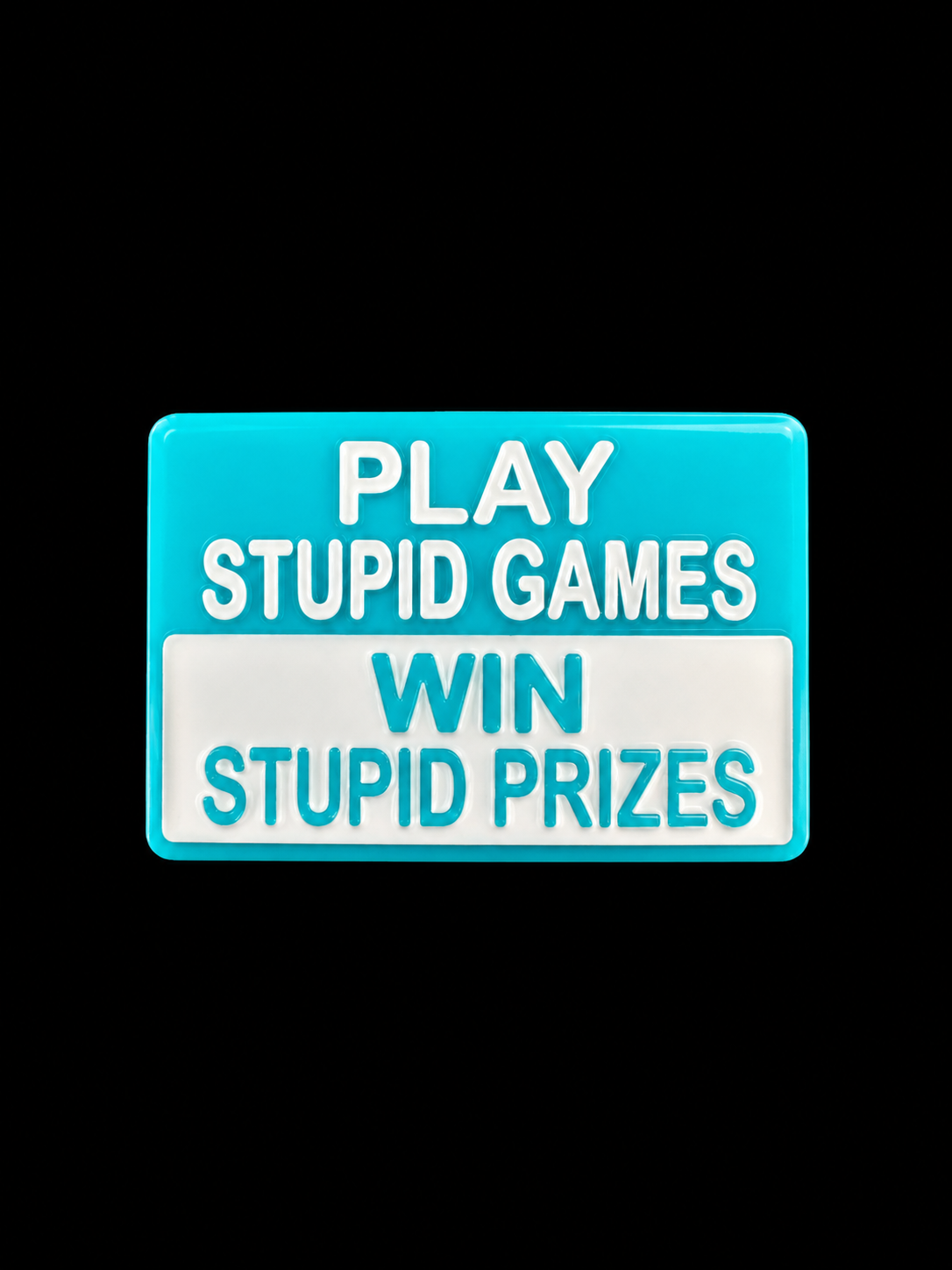 Play Stupid Games, Win Stupid Prizes.png