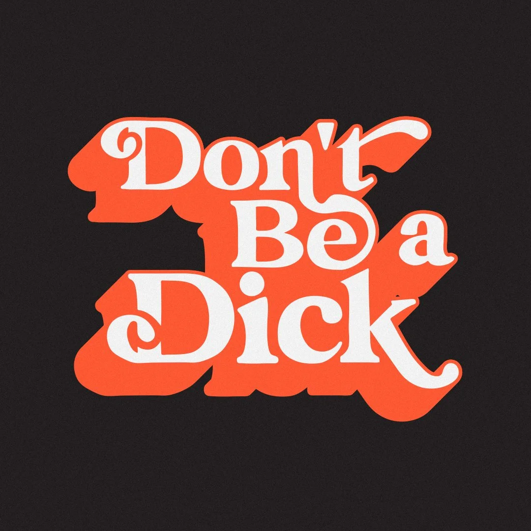 Graphic with the phrase 'Don't Be a Dick' in bold, stylized white font on an orange splash background, set against a black backdrop.
