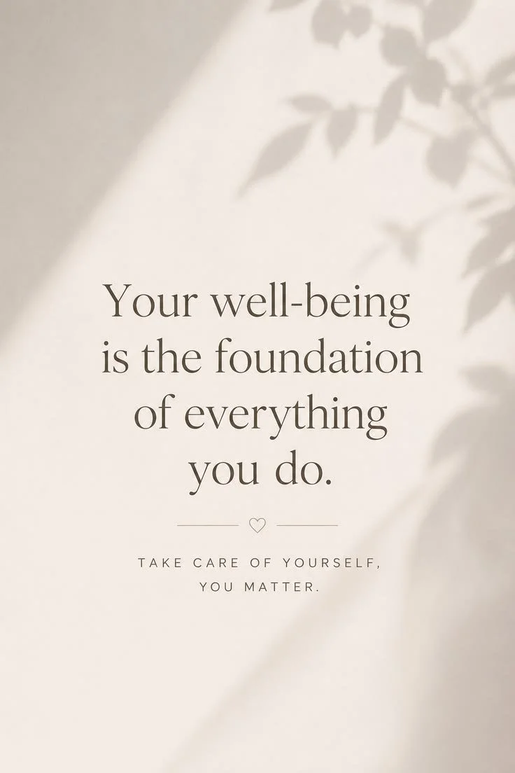 A motivational quote with a shadow of leaves in the background that reads, "Your well-being is the foundation of everything you do," followed by, "Take care of yourself, you matter."