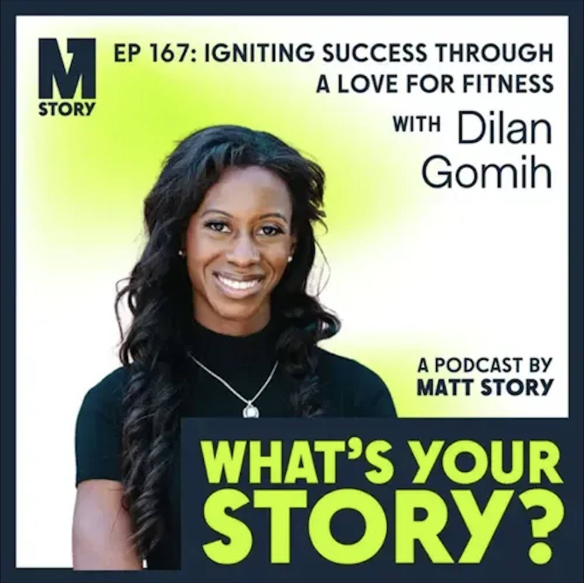 Promotional graphic for a podcast episode featuring Dilan Gomih, titled 'What's Your Story?', with a smiling woman with long dark hair wearing a black top and a necklace, with a bold yellow and black text overlay.