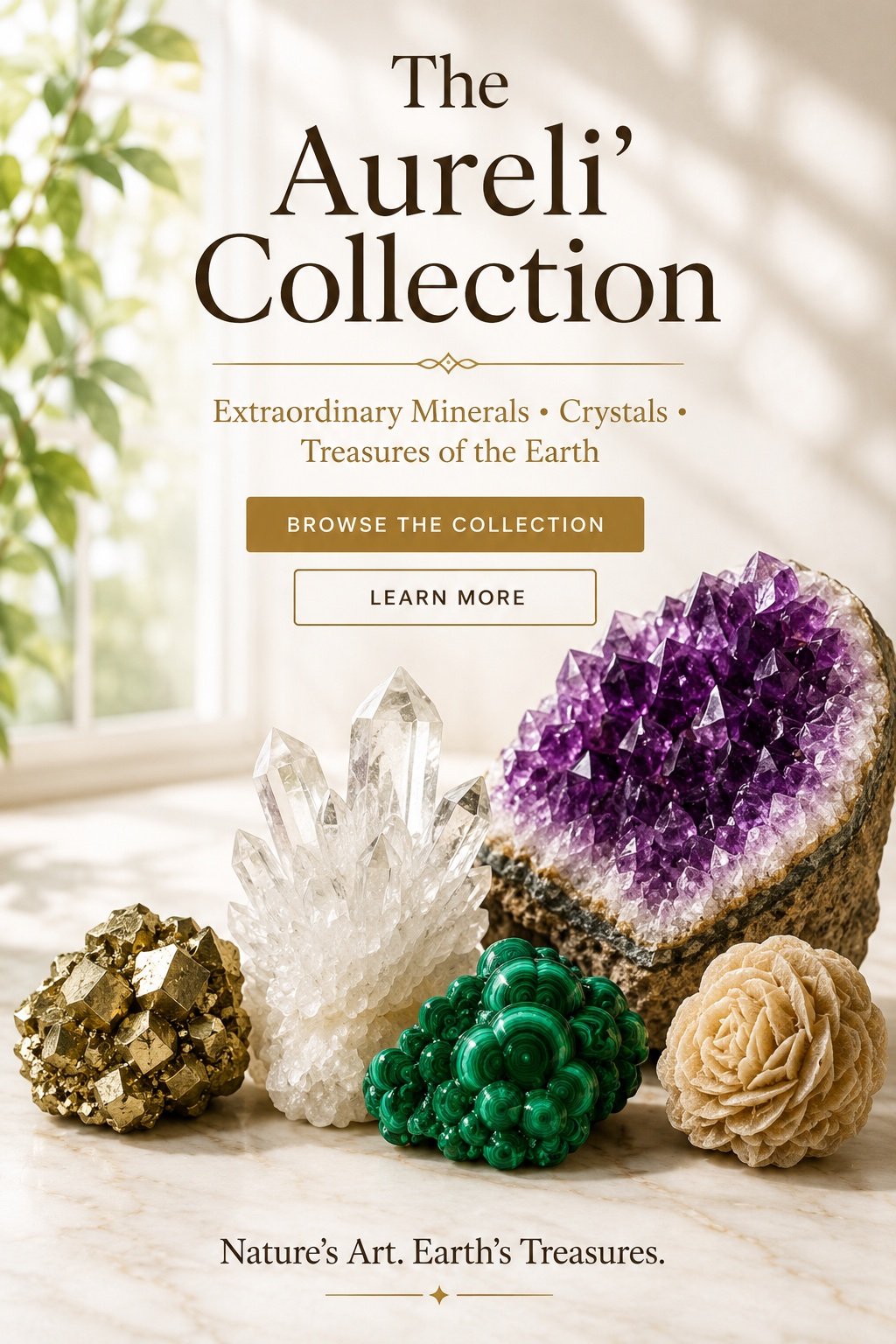 An advertisement for The Aureli Collection featuring various crystals and minerals, with a background of a window and green plants. The text promotes extraordinary minerals, crystals, and treasures of the earth, with buttons to browse the collection and learn more. Thebottom of the image states, 'Nature's Art. Earth's Treasures.'