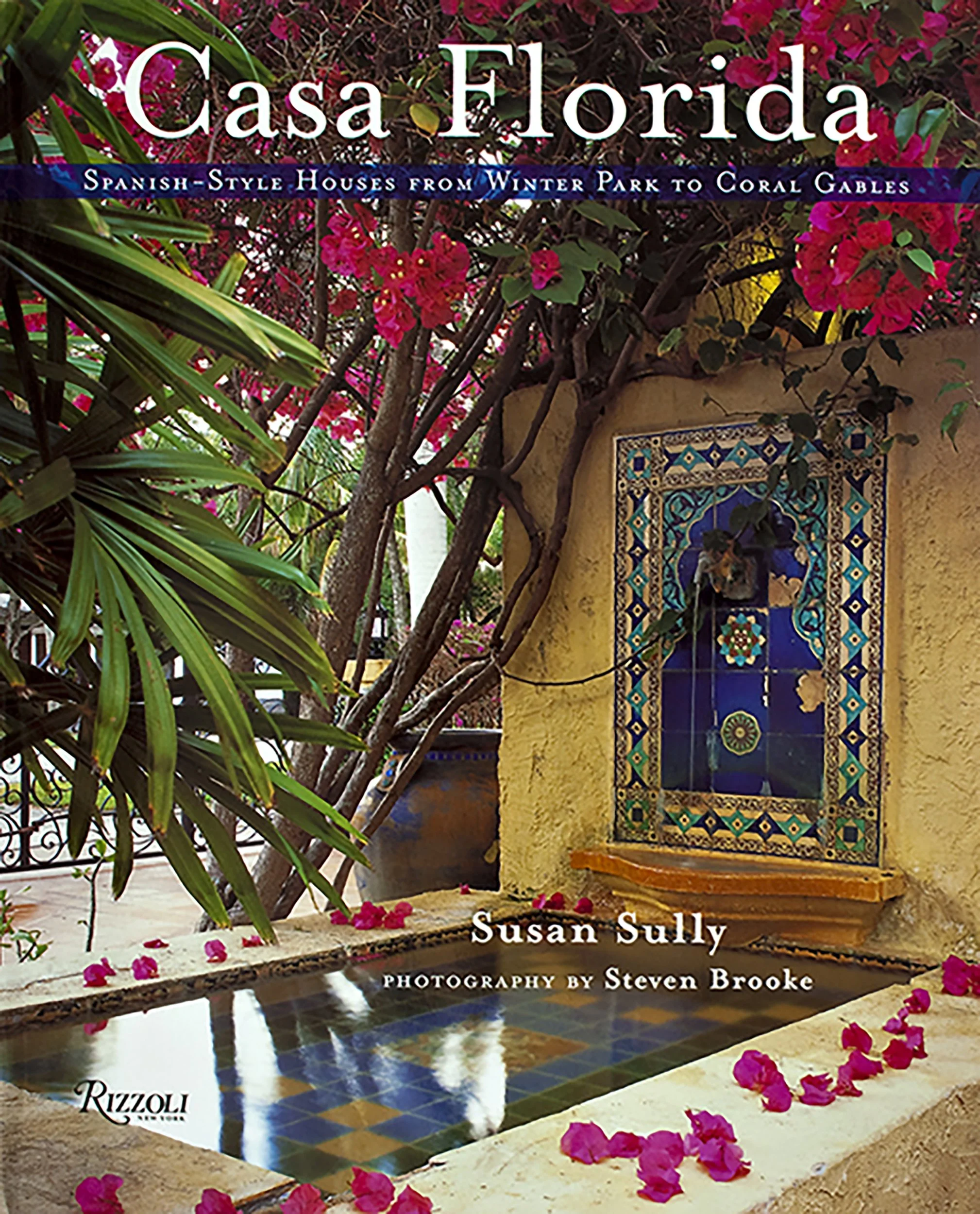 Book cover of Casa Florida Spanish-style Houses from Winter Park to Coral Gables photography by  Steven Brooke